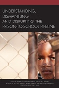 Cover: Understanding, Dismantling, and Disrupting the Prison-to-School Pipeline - Lexington Books