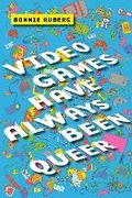 Cover: Video Games Have Always Been Queer - New York University Press
