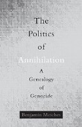 Cover: The Politics of Annihilation - University of Minnesota Press