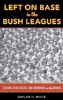 Cover: Left on Base in the Bush Leagues - Rowman & Littlefield Publishers