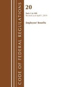 Cover: Code of Federal Regulations, Title 20 Employee Benefits 1-399, Revised as of April 1, 2019 - Bernan Press