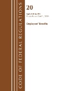 Cover: Code of Federal Regulations, Title 20 Employee Benefits 400-499, Revised as of April 1, 2019 - Bernan Press
