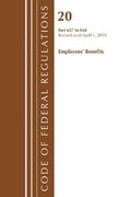 Cover: Code of Federal Regulations, Title 20 Employee Benefits 657-End, Revised as of April 1, 2019 - Bernan Press