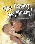 Cover: Stop Kissing Me, Mommy! - Nadine Chevolleau