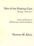 Cover: Tales of the Floating Class, Writings 1982-2017; Essays and Fictions on Globalization and Neo-Feudalism - Golden Spike Press