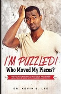 Cover: I'M PUZZLED! Who Moved My Pieces? - Dr. Kevin B. Lee