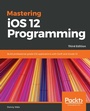 Cover: Mastering iOS 12 Programming - Packt Publishing