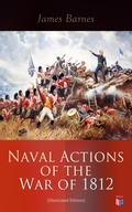 Cover: Naval Actions of the War of 1812 (Illustrated Edition) - Madison & Adams Press
