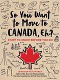 Cover: So You Want to Move to Canada, Eh? - Running Press