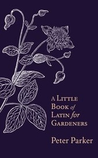 Abbildung von: A Little Book of Latin for Gardeners - Little, Brown Book Group