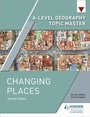 Cover: A-level Geography Topic Master: Changing Places - Hodder Education