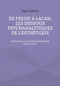 Cover: De Freud &agrave; Lacan, les dessous psychanalytiques de l'esth&eacute;tique - BoD - Books on Demand