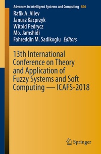 Enlarge image Cover: 13th International Conference on Theory and Application of Fuzzy Systems and Soft Computing - ICAFS-2018 - Springer