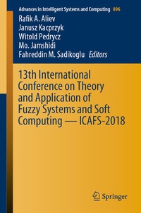 Enlarge image Cover: 13th International Conference on Theory and Application of Fuzzy Systems and Soft Computing - ICAFS-2018 - Springer