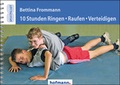 Cover: 10 Stunden Ringen, Raufen, Verteidigen - Hofmann-Verlag