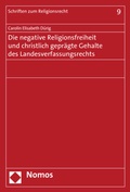 Abbildung von: Die negative Religionsfreiheit und christlich geprägte Gehalte des Landesverfassungsrechts - Nomos
