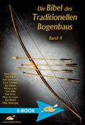 Cover: Die Bibel des traditionellen Bogenbaus / Die Bibel des traditionellen Bogenbaus Band 4 - H&ouml;rnig, A