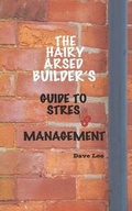 Cover: The Hairy Arsed Builder's Guide to Stress Management - Peer House Publishing