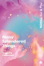 Cover: Many Splendored Things - Goldsmiths Press