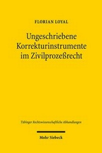 Abbildung von: Ungeschriebene Korrekturinstrumente im Zivilprozessrecht - Mohr Siebeck