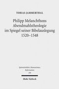 Cover: Philipp Melanchthons Abendmahlstheologie im Spiegel seiner Bibelauslegung 1520-1548 - Mohr Siebeck