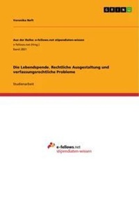 Abbildung von: Die Lebendspende. Rechtliche Ausgestaltung und verfassungsrechtliche Probleme - GRIN Verlag