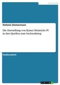 Cover: Die Darstellung von Kaiser Heinrichs IV. in den Quellen zum Sachsenkrieg - GRIN Verlag