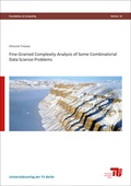 Cover: Fine-grained complexity analysis of some combinatorial data science problems - Universit&auml;tsverlag der TU Berlin