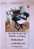 Cover: So You Want to Write a Story, Publish it ... and Sell it! - Tewkesbury Tale Teller