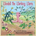 Cover: Wendell the Working Worm - Gatekeeper Press