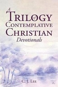 Cover: A Trilogy of Contemplative Christian Devotionals - Christian Faith