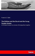 Cover: The Children and the Church and the Young Peoples Society - Hansebooks