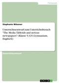 Cover: Unterrichtsentwurf zum Unterrichtsbesuch "The Media. Tabloids and serious newspapers" (Klasse 9, G9, Gymnasium, Englisch) - GRIN Verlag