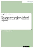 Cover: Unterrichtsentwurf zum Unterrichtsbesuch &uuml;ber das Thema LA Race Riots (Gymnasium Englisch) - GRIN Verlag