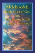 Cover: Melchizedek, High Priest of God and Your Destiny in This Eternal Priesthood - Xlibris AU