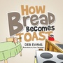 Cover: How Bread Becomes Toast - Xlibris AU