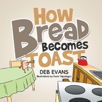 Enlarge image Cover: How Bread Becomes Toast - Xlibris AU