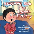 Cover: How to Rob the Tooth Fairy - Xlibris Us