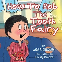Enlarge image Cover: How to Rob the Tooth Fairy - Xlibris Us