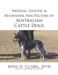 Cover: Medical, Genetic & Behavioral Risk Factors of Australian Cattle Dogs - Xlibris Us