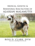 Cover: Medical, Genetic & Behavioral Risk Factors of Alaskan Malamutes - Xlibris Us