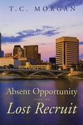 Cover: Absent Opportunity Finds the Lost Recruit - Xlibris Us