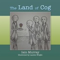Cover: The Land of Cog - Xlibris UK