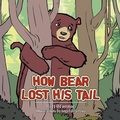 Cover: How Bear Lost His Tail - Xlibris Us