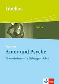Abbildung von: Apuleius: Amor und Psyche. Eine märchenhafte Liebesgeschichte - Klett
