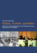 Cover: H&uuml;ten, richten, gr&uuml;nden: Rollen der Verfassungsgerichte in der Demokratisierung Deutschlands und Ungarns - epubli