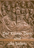 Cover: Der K&ouml;lner Dom und >die Juden< - K&ouml;lner Domverlag