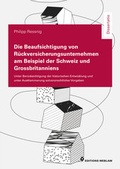 Cover: Die Beaufsichtigung von R&uuml;ckversicherungsunternehmen am Beispiel der Schweiz und Grossbritanniens - Nova MD
