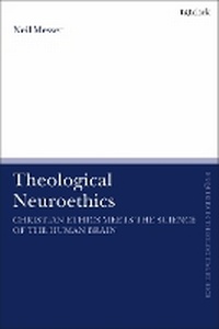 Enlarge image Cover: Theological Neuroethics - T.& T.Clark Ltd
