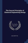 Cover: The General Principles of Chemical Engineering Design - Sagwan Press